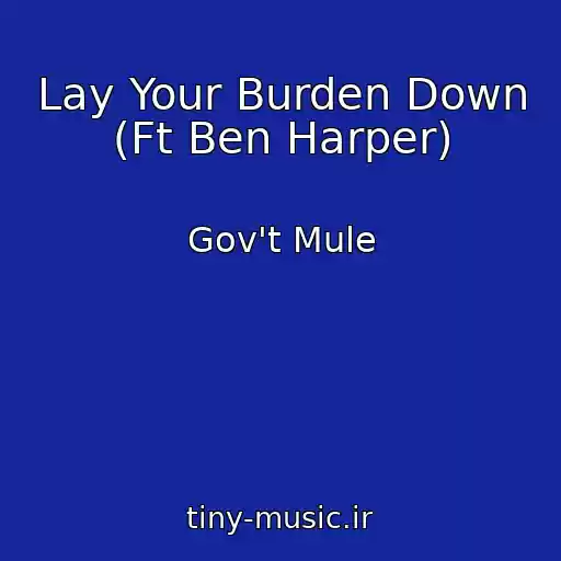 کاور آهنگ Lay Your Burden Down (Ft Ben Harper) از Gov't Mule