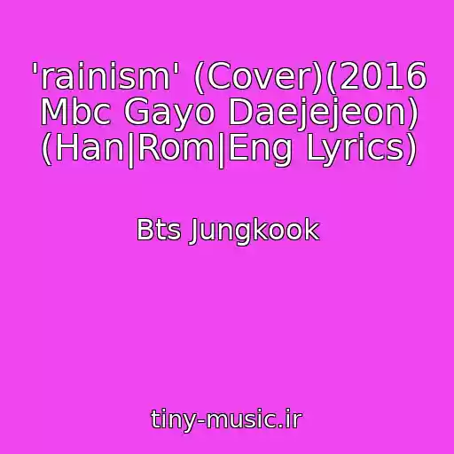 کاور آهنگ 'rainism' (Cover)(2016 Mbc Gayo Daejejeon) (Han|Rom|Eng Lyrics) از Bts Jungkook