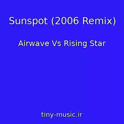 کاور آهنگ Sunspot (2006 Remix) از Airwave Vs Rising Star