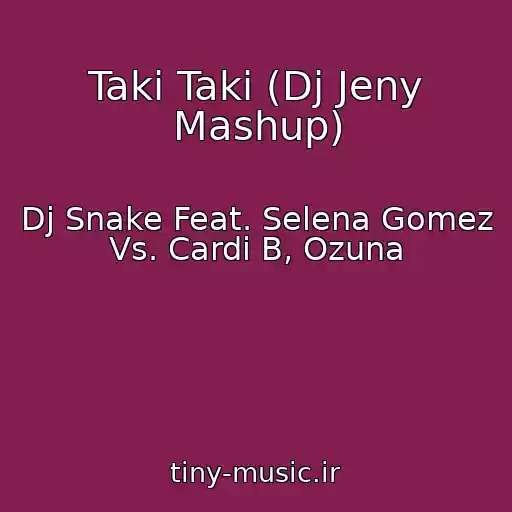 کاور آهنگ Taki Taki (Dj Jeny Mashup) از Dj Snake Feat. Selena Gomez Vs. Cardi B, Ozuna
