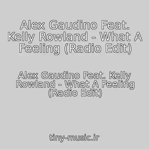 کاور آهنگ Alex Gaudino Feat. Kelly Rowland - What A Feeling (Radio Edit) از Alex Gaudino Feat. Kelly Rowland - What A Feeling (Radio Edit)