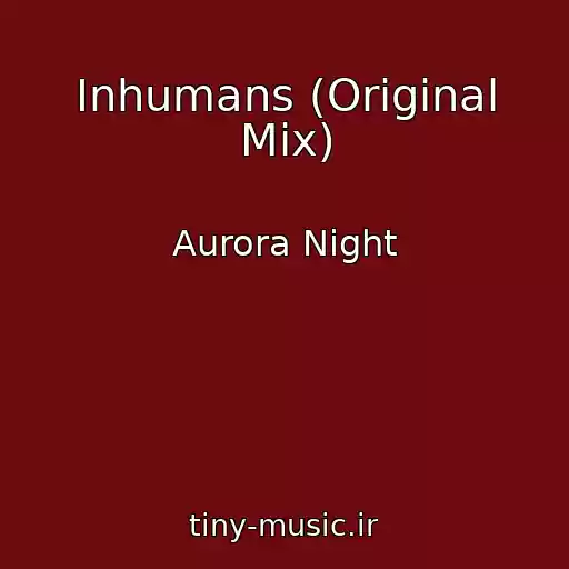 کاور آهنگ Inhumans (Original Mix) از Aurora Night