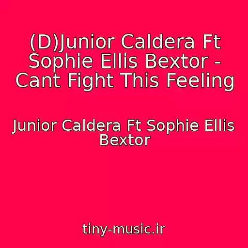 کاور آهنگ (D)Junior Caldera Ft Sophie Ellis Bextor - Cant Fight This Feeling از Junior Caldera Ft Sophie Ellis Bextor