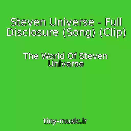 کاور آهنگ Steven Universe - Full Disclosure (Song) (Clip) از The World Of Steven Universe