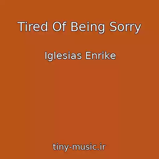 کاور آهنگ Tired Of Being Sorry از Iglesias Enrike