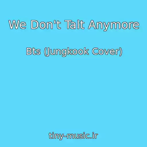 کاور آهنگ We Don't Talt Anymore از Bts (Jungkook Cover)