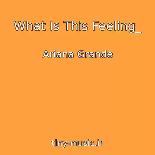 کاور آهنگ What Is This Feeling_ از Ariana Grande