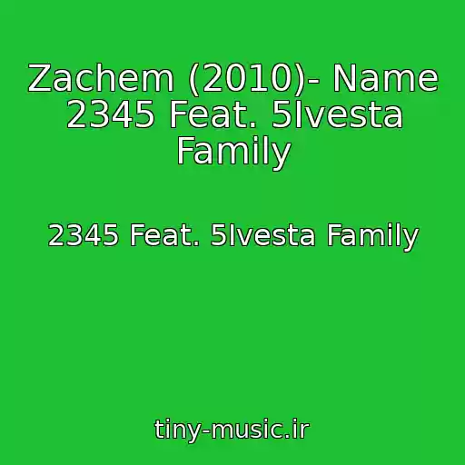 کاور آهنگ Zachem (2010)- Name 2345 Feat. 5Ivesta Family از 2345 Feat. 5Ivesta Family