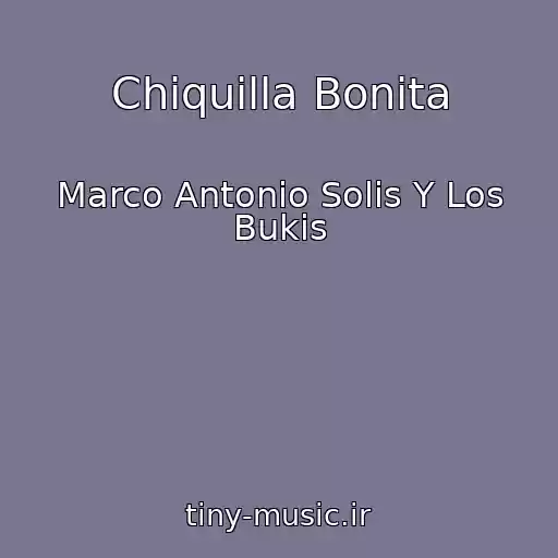 کاور آهنگ Chiquilla Bonita از Marco Antonio Solis Y Los Bukis