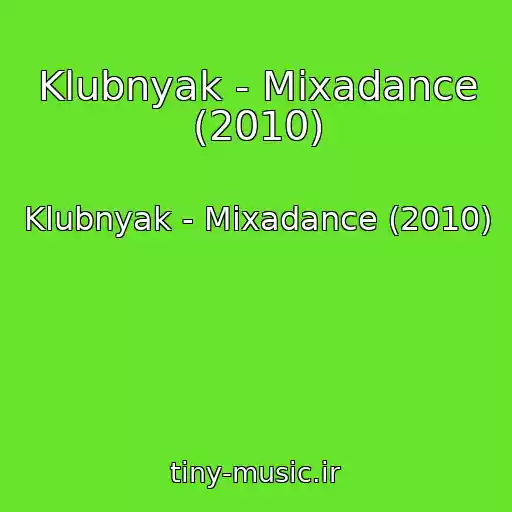 کاور آهنگ Klubnyak - Mixadance (2010) از Klubnyak - Mixadance (2010)