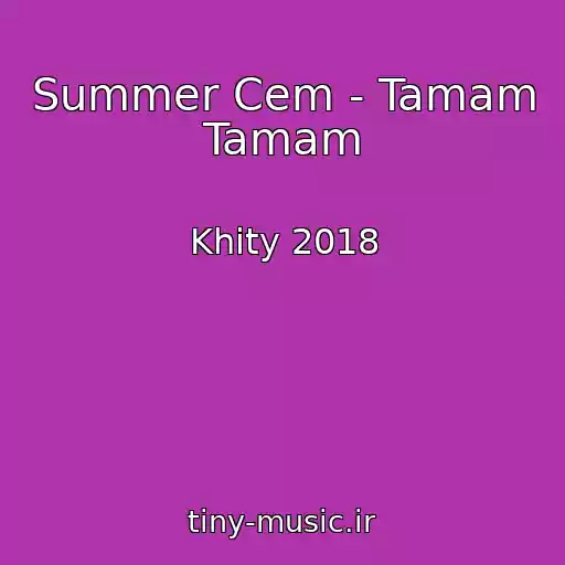 کاور آهنگ Summer Cem - Tamam Tamam از Khity 2018