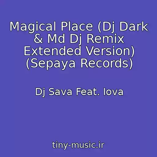 کاور آهنگ Magical Place (Dj Dark & Md Dj Remix Extended Version) (Sepaya Records) از Dj Sava Feat. Iova