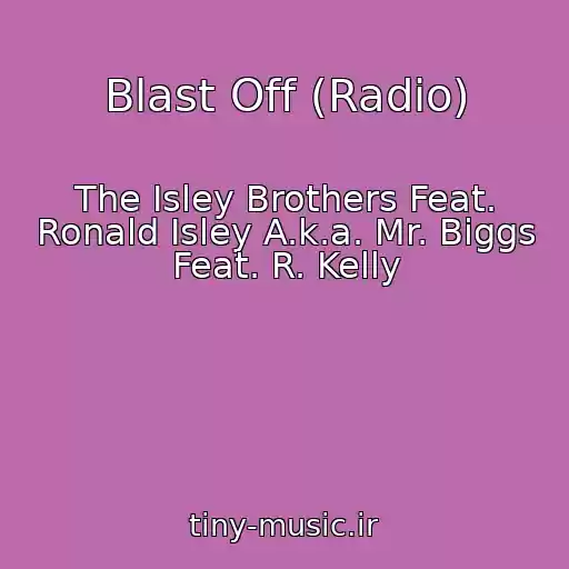 کاور آهنگ Blast Off (Radio) از The Isley Brothers Feat. Ronald Isley A.k.a. Mr. Biggs Feat. R. Kelly