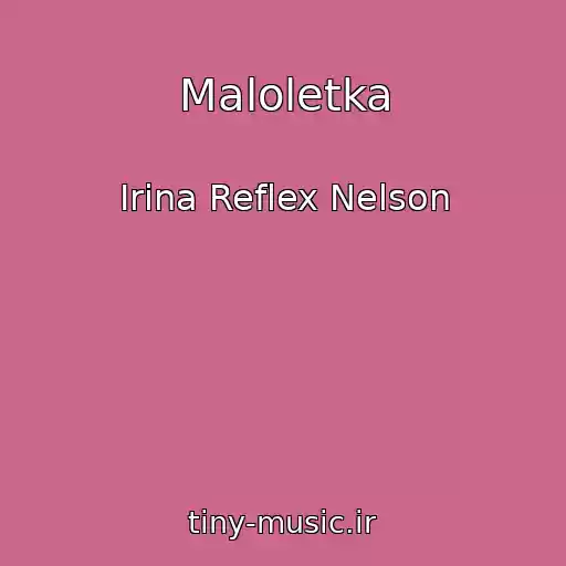 کاور آهنگ Maloletka از Irina Reflex Nelson
