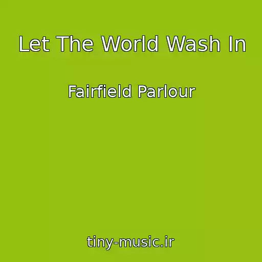 کاور آهنگ Let The World Wash In از Fairfield Parlour