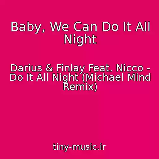 کاور آهنگ Baby, We Can Do It All Night از Darius & Finlay Feat. Nicco - Do It All Night (Michael Mind Remix)