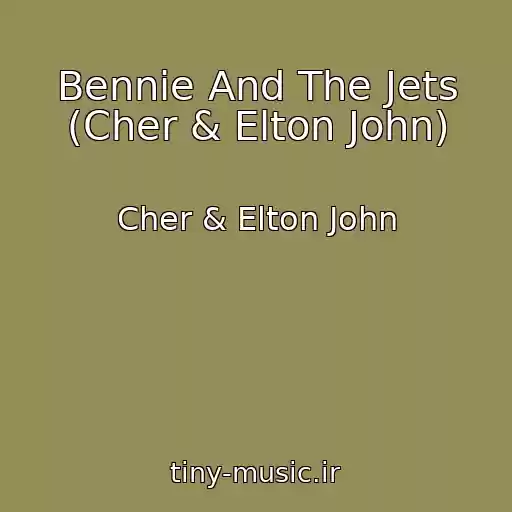 کاور آهنگ Bennie And The Jets (Cher & Elton John) از Cher & Elton John