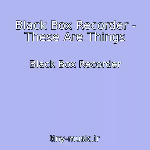 کاور آهنگ Black Box Recorder - These Are Things از Black Box Recorder