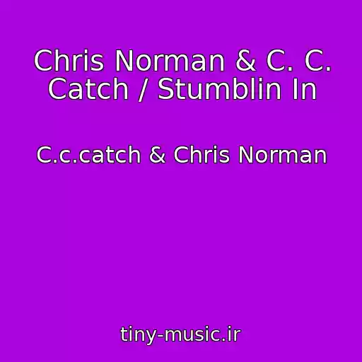 کاور آهنگ Chris Norman & C. C. Catch / Stumblin In از C.c.catch & Chris Norman