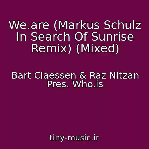 کاور آهنگ We.are (Markus Schulz In Search Of Sunrise Remix) (Mixed) از Bart Claessen & Raz Nitzan Pres. Who.is