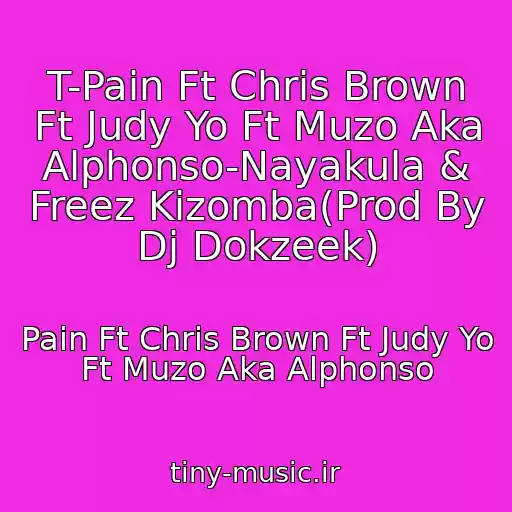 کاور آهنگ T-Pain Ft Chris Brown Ft Judy Yo Ft Muzo Aka Alphonso-Nayakula & Freez Kizomba(Prod By Dj Dokzeek) از Pain Ft Chris Brown Ft Judy Yo Ft Muzo Aka Alphonso