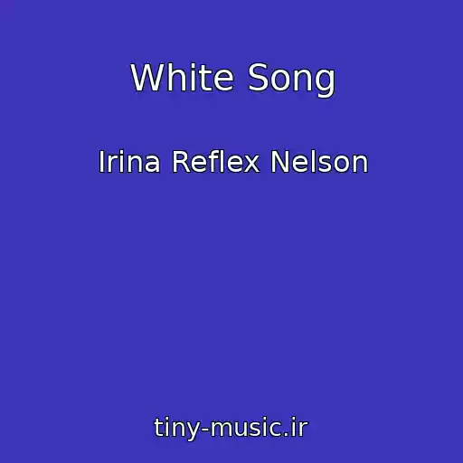 کاور آهنگ White Song از Irina Reflex Nelson
