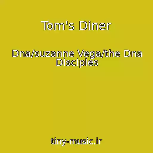 کاور آهنگ Tom's Diner از Dna/suzanne Vega/the Dna Disciples