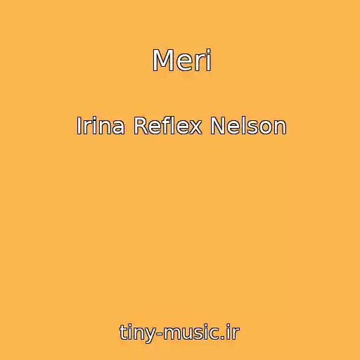 کاور آهنگ Meri از Irina Reflex Nelson