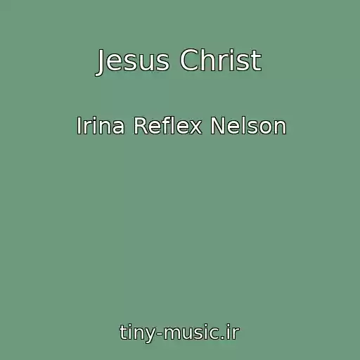 کاور آهنگ Jesus Christ از Irina Reflex Nelson