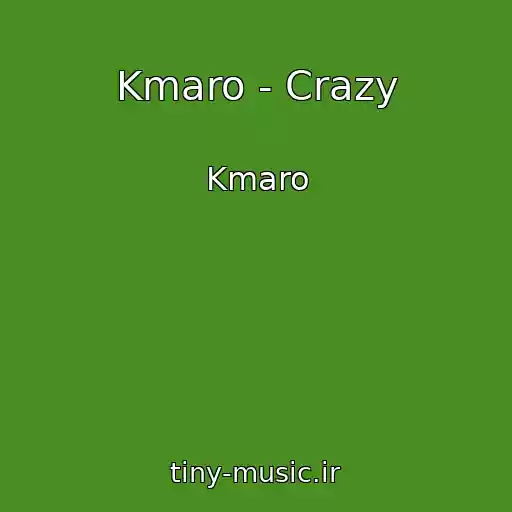 کاور آهنگ Kmaro - Crazy از Kmaro
