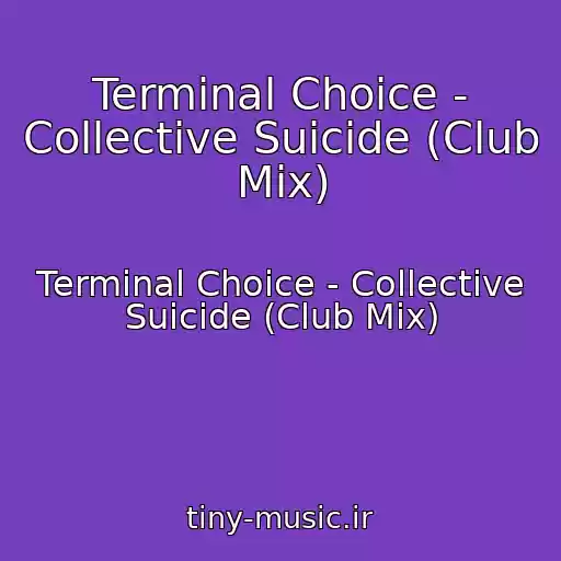 کاور آهنگ Terminal Choice - Collective Suicide (Club Mix) از Terminal Choice - Collective Suicide (Club Mix)