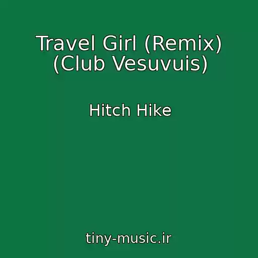 کاور آهنگ Travel Girl (Remix) (Club Vesuvuis) از Hitch Hike