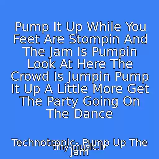 کاور آهنگ Pump It Up While You Feet Are Stompin And The Jam Is Pumpin Look At Here The Crowd Is Jumpin Pump It Up A Little More Get The Party Going On The Dance از Technotronic- Pump Up The Jam