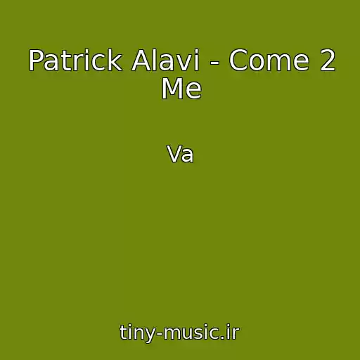 کاور آهنگ Patrick Alavi - Come 2 Me از Va
