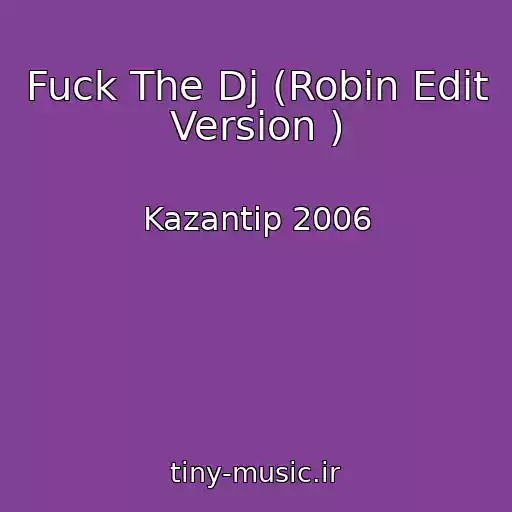 کاور آهنگ Fuck The Dj (Robin Edit Version ) از Kazantip 2006