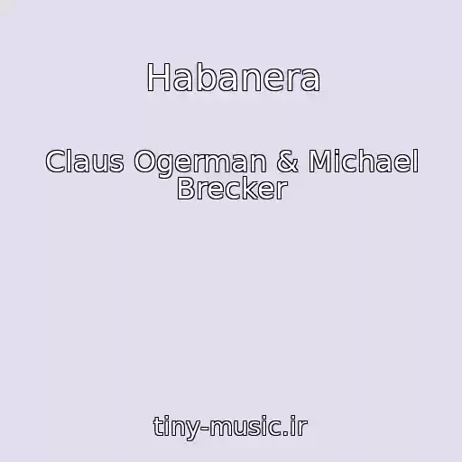 کاور آهنگ Habanera از Claus Ogerman & Michael Brecker