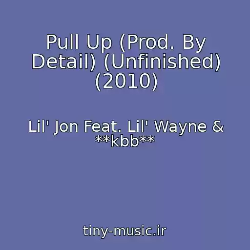 کاور آهنگ Pull Up (Prod. By Detail) (Unfinished) (2010) از Lil' Jon Feat. Lil' Wayne & **kbb**