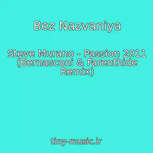 کاور آهنگ Bez Nazvaniya از Steve Murano - Passion 2011 (Bernasconi & Farenthide Remix)