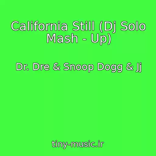 کاور آهنگ California Still (Dj Solo Mash - Up) از Dr. Dre & Snoop Dogg & Jj