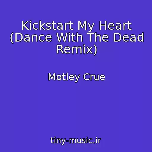 کاور آهنگ Kickstart My Heart (Dance With The Dead Remix) از Motley Crue
