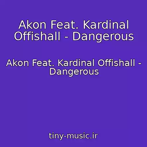 کاور آهنگ Akon Feat. Kardinal Offishall - Dangerous از Akon Feat. Kardinal Offishall - Dangerous