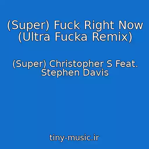 کاور آهنگ (Super) Fuck Right Now (Ultra Fucka Remix) از (Super) Christopher S Feat. Stephen Davis