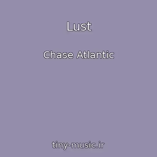 کاور آهنگ Lust از Chase Atlantic