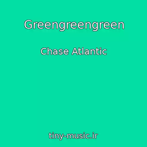 کاور آهنگ Greengreengreen از Chase Atlantic