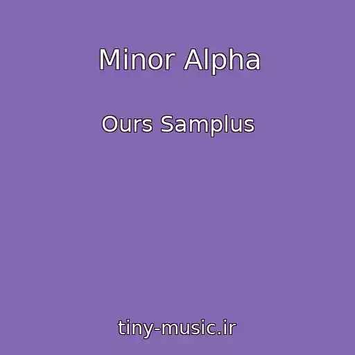 کاور آهنگ Minor Alpha از Ours Samplus