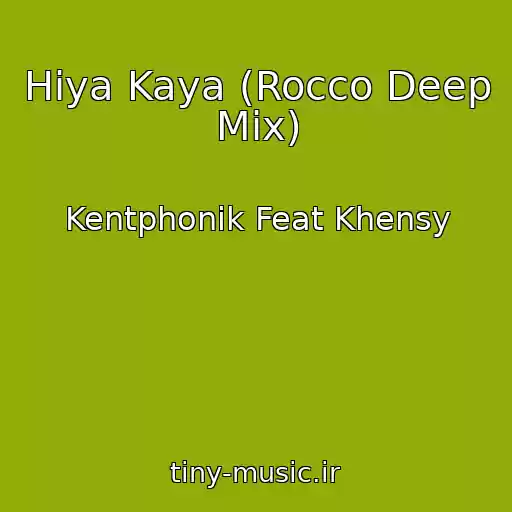 کاور آهنگ Hiya Kaya (Rocco Deep Mix) از Kentphonik Feat Khensy