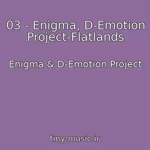 کاور آهنگ 03 - Enigma, D-Emotion Project-Flatlands از Enigma & D-Emotion Project
