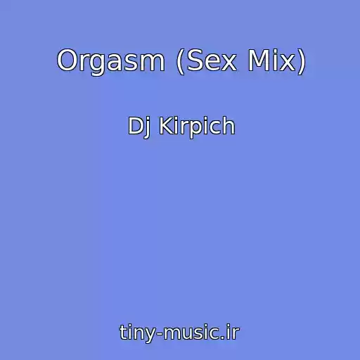 کاور آهنگ Orgasm (Sex Mix) از Dj Kirpich