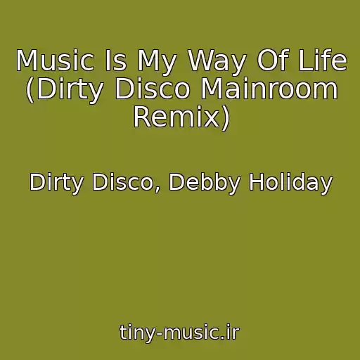 کاور آهنگ Music Is My Way Of Life (Dirty Disco Mainroom Remix) از Dirty Disco, Debby Holiday