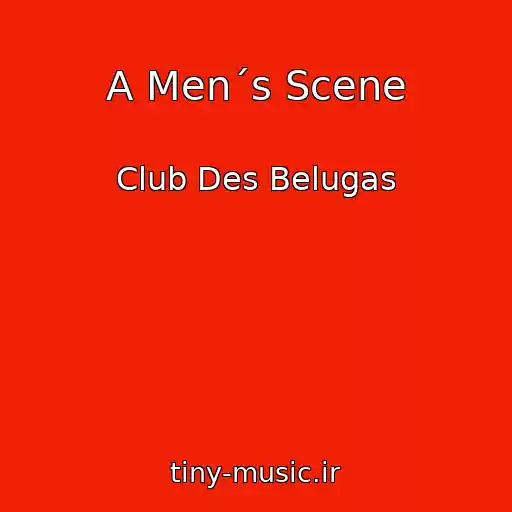 کاور آهنگ A Men´s Scene از Club Des Belugas